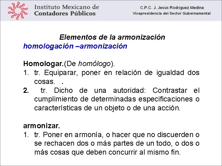 Elementos de la armonización homologación –armonización Homologar. (De homólogo). 1. tr. Equiparar, poner en
