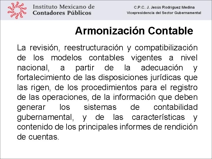 Armonización Contable La revisión, reestructuración y compatibilización de los modelos contables vigentes a nivel