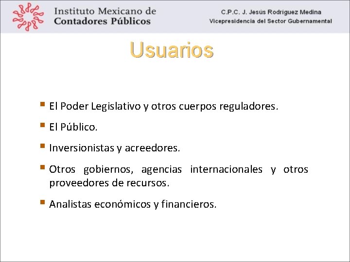 Usuarios Los principales usuarios de la información financiera del gobierno son: El Poder Legislativo