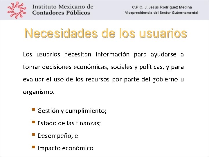 Necesidades de los usuarios Los usuarios necesitan información para ayudarse a tomar decisiones económicas,