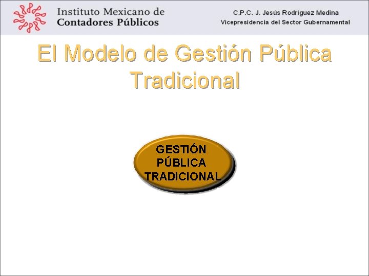 El Modelo de Gestión Pública Tradicional REGULACIÓN CENTRALIZACIÓN En la gestión y en las