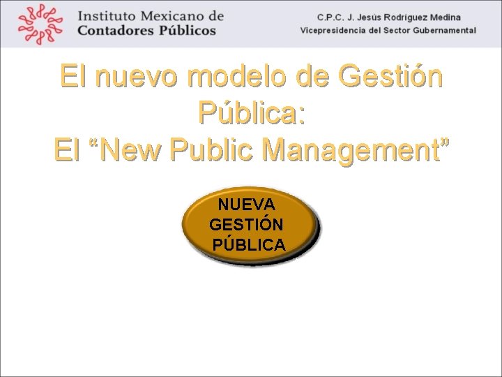 El nuevo modelo de Gestión Pública: El “New Public Management” DESREGULACIÓN Menos reglas -