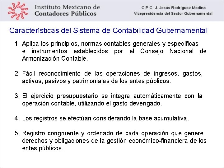 Características del Sistema de Contabilidad Gubernamental 1. Aplica los principios, normas contables generales y