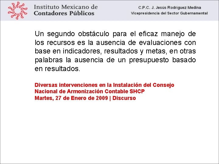 Un segundo obstáculo para el eficaz manejo de los recursos es la ausencia de