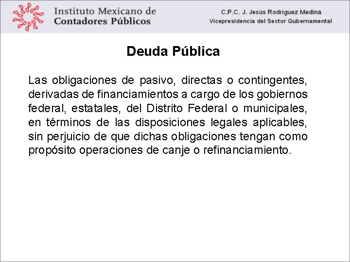 Deuda Pública Las obligaciones de pasivo, directas o contingentes, derivadas de financiamientos a cargo