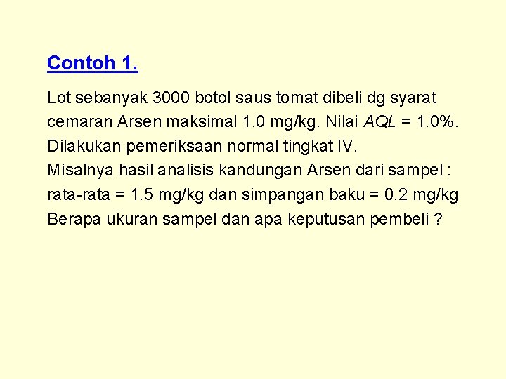 Contoh 1. Lot sebanyak 3000 botol saus tomat dibeli dg syarat cemaran Arsen maksimal