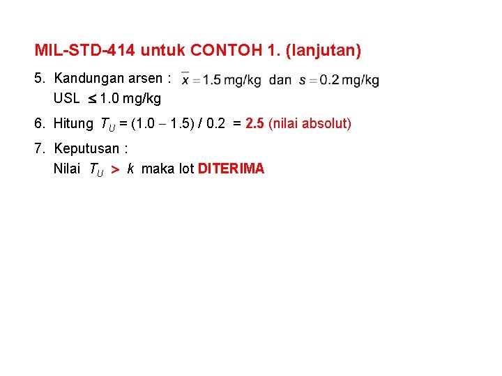 MIL-STD-414 untuk CONTOH 1. (lanjutan) 5. Kandungan arsen : USL 1. 0 mg/kg 6.