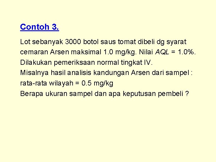 Contoh 3. Lot sebanyak 3000 botol saus tomat dibeli dg syarat cemaran Arsen maksimal