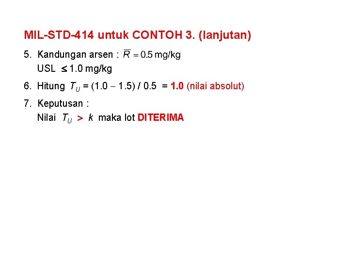 MIL-STD-414 untuk CONTOH 3. (lanjutan) 5. Kandungan arsen : USL 1. 0 mg/kg 6.