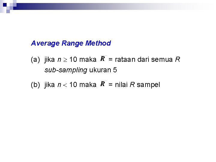 Average Range Method (a) jika n 10 maka = rataan dari semua R sub-sampling