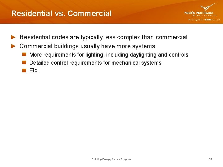 Residential vs. Commercial Residential codes are typically less complex than commercial Commercial buildings usually