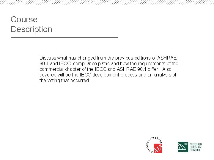 Course Description Discuss what has changed from the previous editions of ASHRAE 90. 1