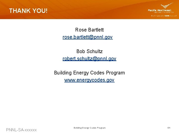 THANK YOU! Rose Bartlett rose. bartlett@pnnl. gov Bob Schultz robert. schultz@pnnl. gov Building Energy