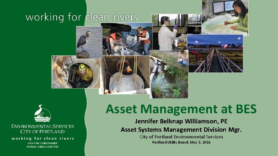 Asset Management at BES Jennifer Belknap Williamson, PE Asset Systems Management Division Mgr. City