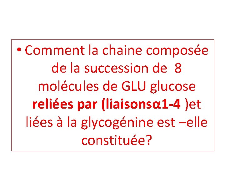  • Comment la chaine composée de la succession de 8 molécules de GLU