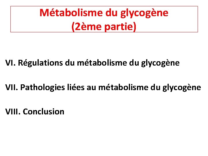 Métabolisme du glycogène (2ème partie) VI. Régulations du métabolisme du glycogène VII. Pathologies liées