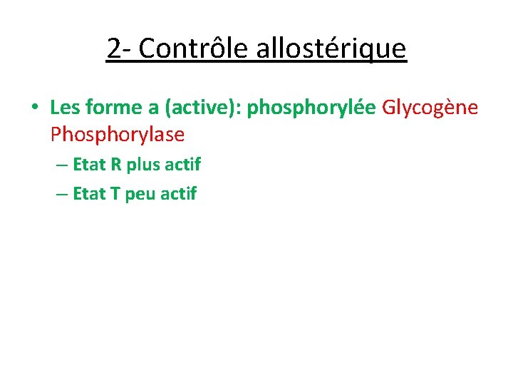 2 - Contrôle allostérique • Les forme a (active): phosphorylée Glycogène Phosphorylase – Etat