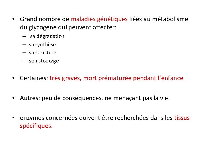  • Grand nombre de maladies génétiques liées au métabolisme du glycogène qui peuvent