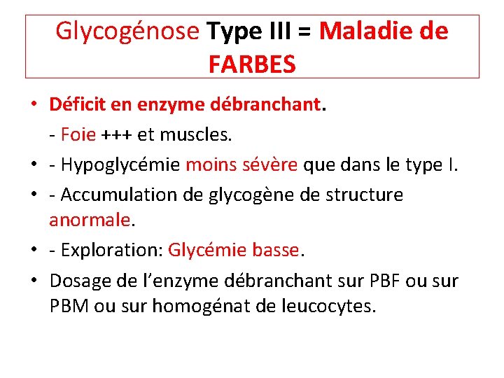 Glycogénose Type III = Maladie de FARBES • Déficit en enzyme débranchant. - Foie