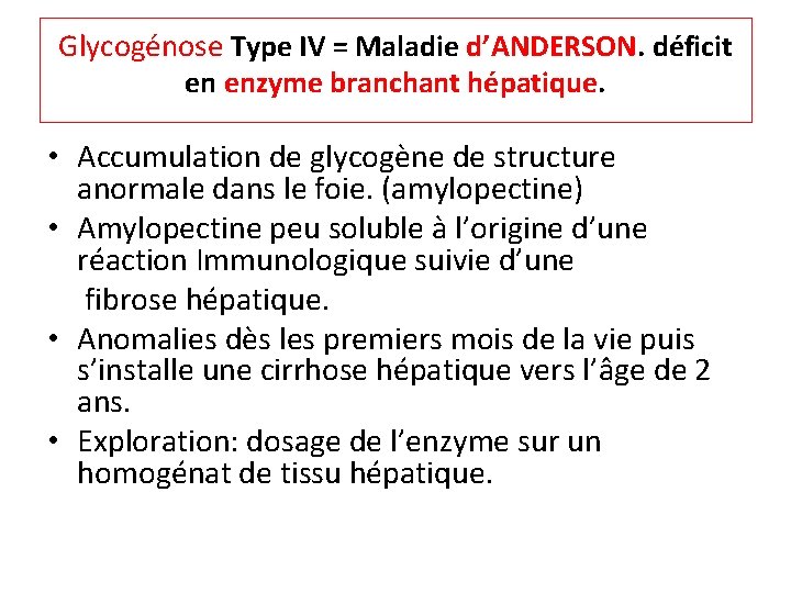 Glycogénose Type IV = Maladie d’ANDERSON. déficit en enzyme branchant hépatique. • Accumulation de
