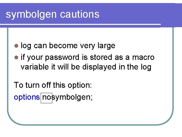 symbolgen cautions l log can become very large l if your password is stored