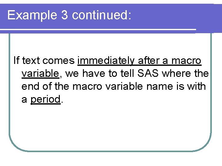 Example 3 continued: If text comes immediately after a macro variable, we have to