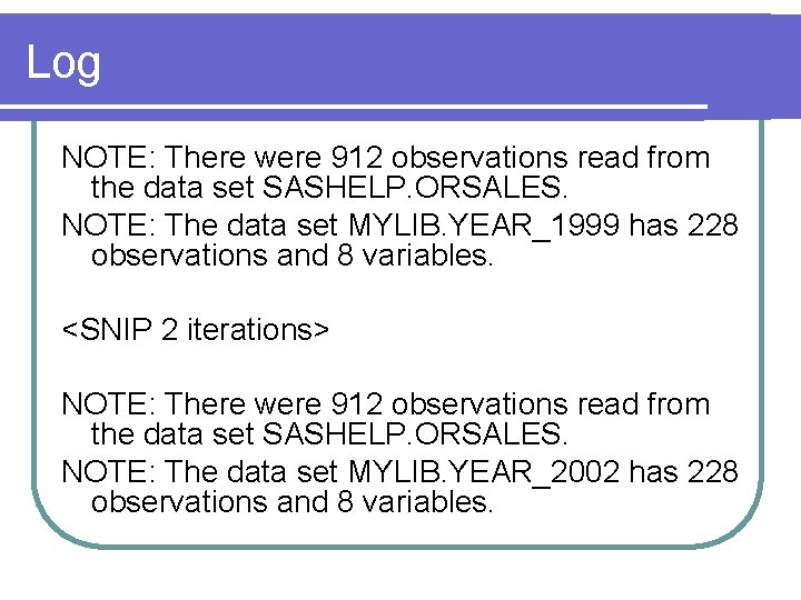 Log NOTE: There were 912 observations read from the data set SASHELP. ORSALES. NOTE: