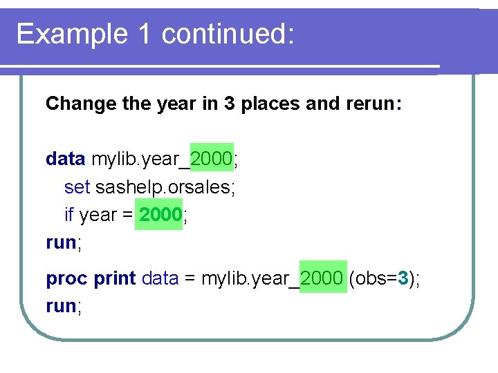 Example 1 continued: Change the year in 3 places and rerun: data mylib. year_2000;