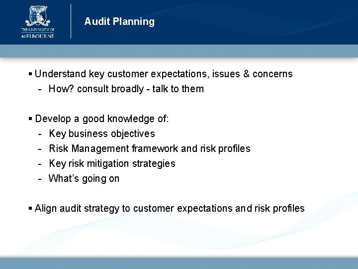 Audit Planning § Understand key customer expectations, issues & concerns - How? consult broadly