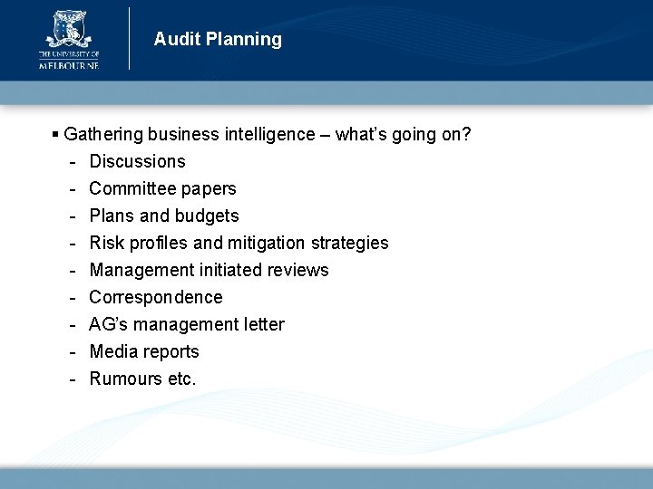 Audit Planning § Gathering business intelligence – what’s going on? - Discussions - Committee
