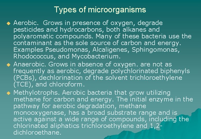 Types of microorganisms u u u Aerobic. Grows in presence of oxygen, degrade pesticides