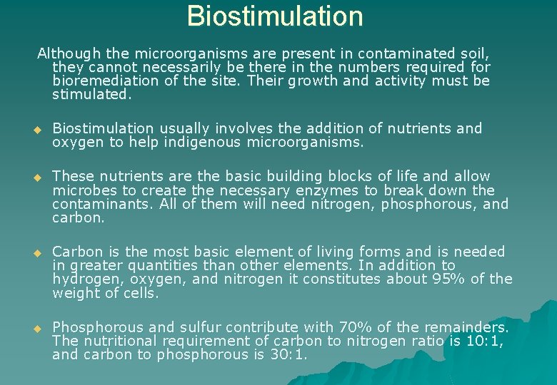 Biostimulation Although the microorganisms are present in contaminated soil, they cannot necessarily be there