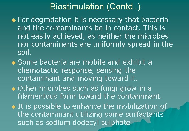 Biostimulation (Contd. . ) For degradation it is necessary that bacteria and the contaminants