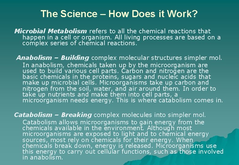 The Science – How Does it Work? Microbial Metabolism refers to all the chemical