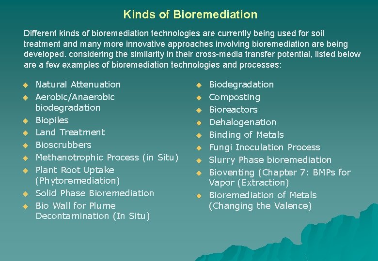 Kinds of Bioremediation Different kinds of bioremediation technologies are currently being used for soil