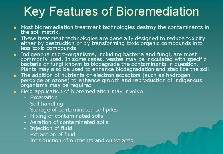 Key Features of Bioremediation u u u Most bioremediation treatment technologies destroy the contaminants
