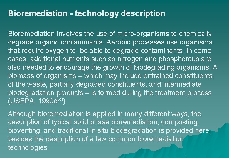 Bioremediation - technology description Bioremediation involves the use of micro-organisms to chemically degrade organic