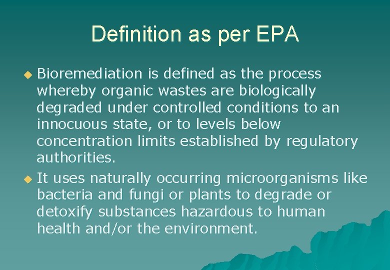 Definition as per EPA Bioremediation is defined as the process whereby organic wastes are