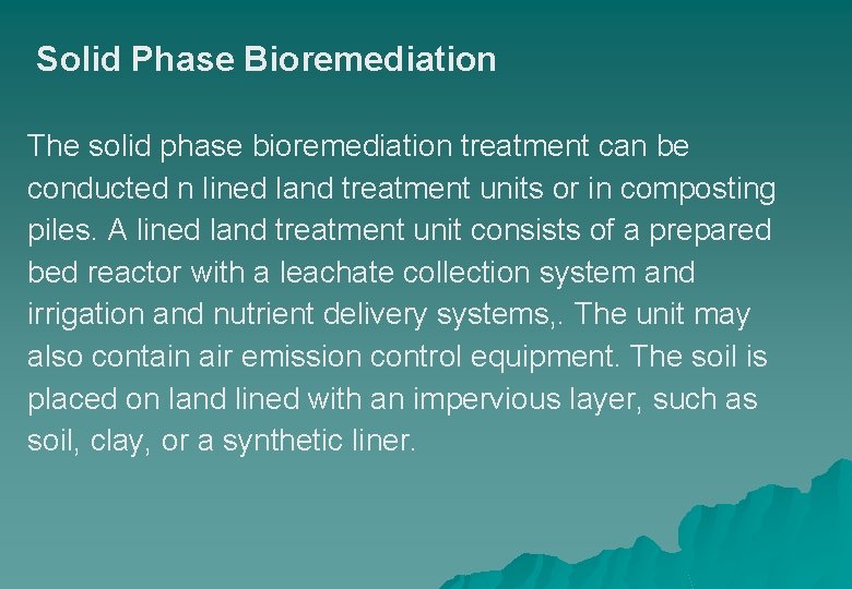 Solid Phase Bioremediation The solid phase bioremediation treatment can be conducted n lined land