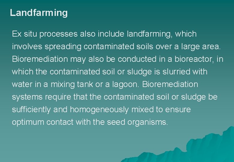 Landfarming Ex situ processes also include landfarming, which involves spreading contaminated soils over a