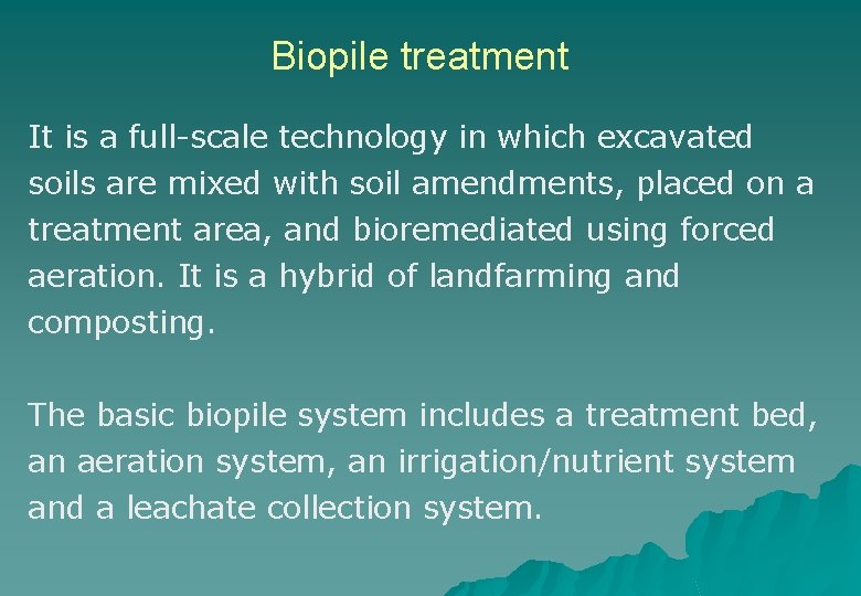 Biopile treatment It is a full-scale technology in which excavated soils are mixed with