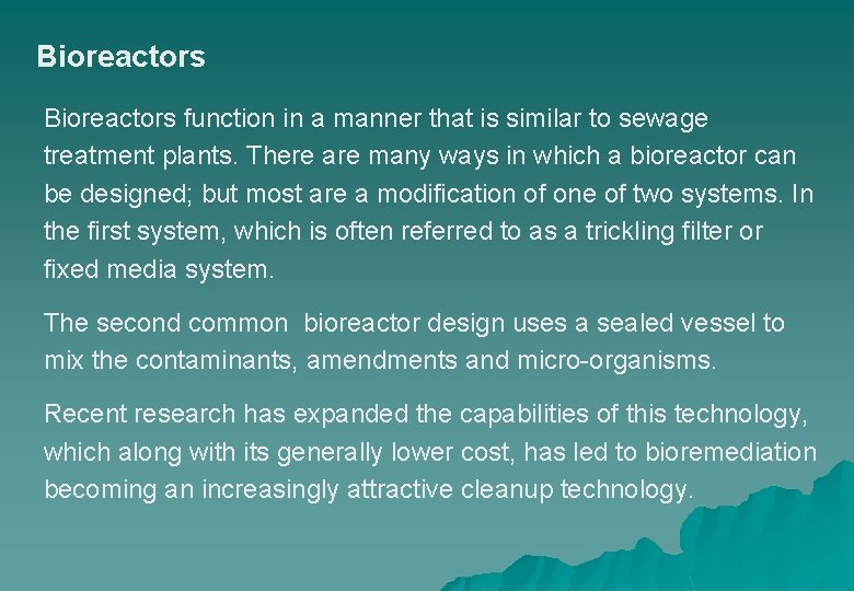 Bioreactors function in a manner that is similar to sewage treatment plants. There are