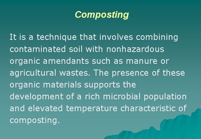 Composting It is a technique that involves combining contaminated soil with nonhazardous organic amendants