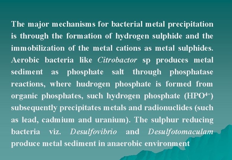 The major mechanisms for bacterial metal precipitation is through the formation of hydrogen sulphide