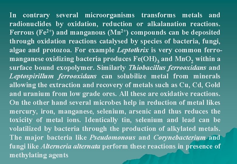 In contrary several microorganisms transforms metals and radionuclides by oxidation, reduction or alkalanation reactions.