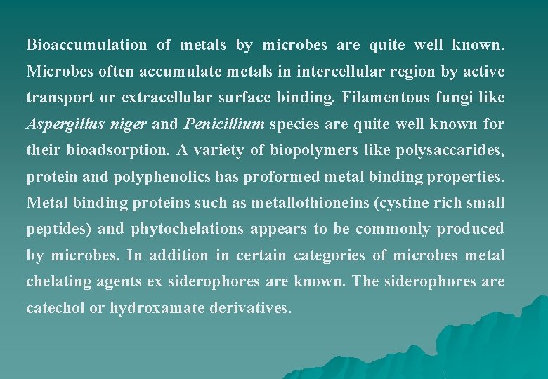 Bioaccumulation of metals by microbes are quite well known. Microbes often accumulate metals in