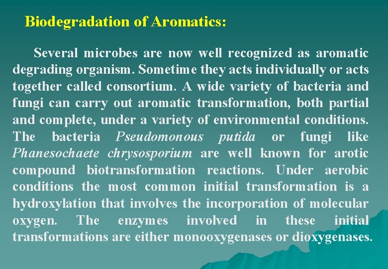 Biodegradation of Aromatics: Several microbes are now well recognized as aromatic degrading organism. Sometime