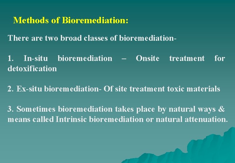 Methods of Bioremediation: There are two broad classes of bioremediation- 1. In-situ bioremediation –