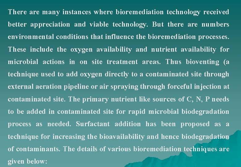 There are many instances where bioremediation technology received better appreciation and viable technology. But