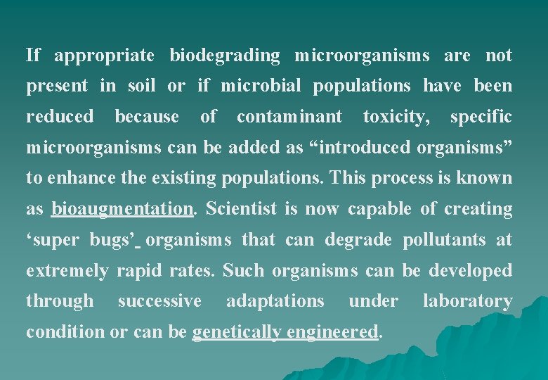 If appropriate biodegrading microorganisms are not present in soil or if microbial populations have